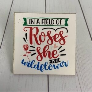 Garden Theme Magnet In A Field Of Roses She Is A Wildflower Wooden Vinyl Floral